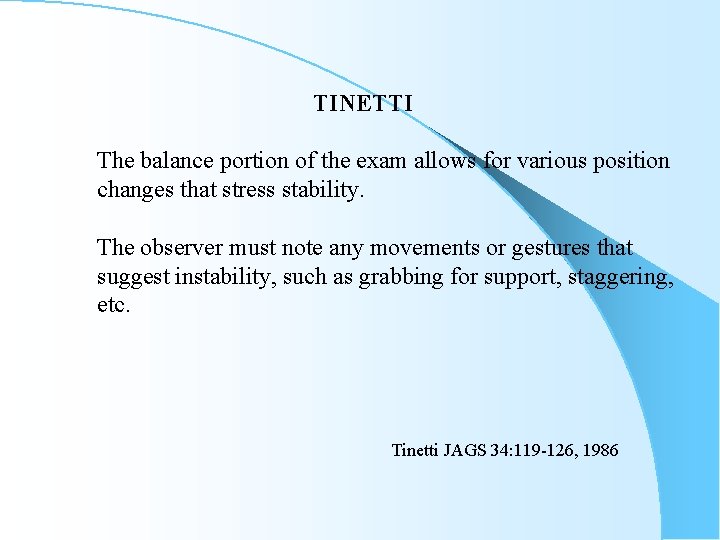 TINETTI The balance portion of the exam allows for various position changes that stress