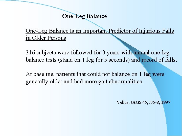 One-Leg Balance Is an Important Predictor of Injurious Falls in Older Persons 316 subjects
