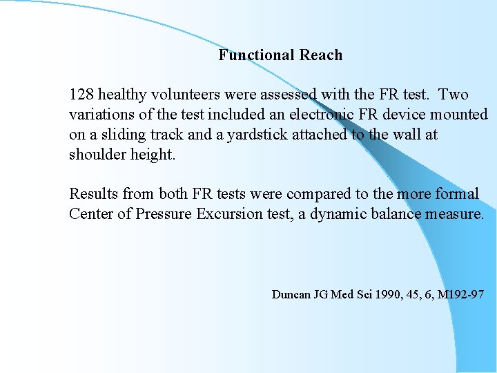 Functional Reach 128 healthy volunteers were assessed with the FR test. Two variations of