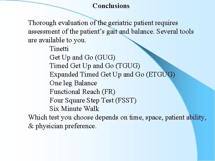 Conclusions Thorough evaluation of the geriatric patient requires assessment of the patient’s gait and
