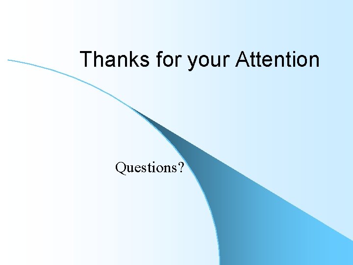 Thanks for your Attention Questions? 