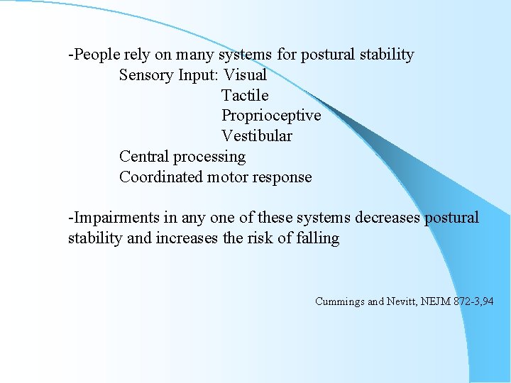 -People rely on many systems for postural stability Sensory Input: Visual Tactile Proprioceptive Vestibular