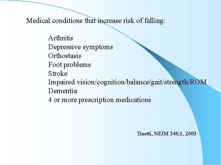 Medical conditions that increase risk of falling: Arthritis Depressive symptoms Orthostasis Foot problems Stroke