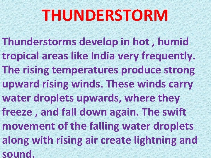 THUNDERSTORM Thunderstorms develop in hot , humid tropical areas like India very frequently. The