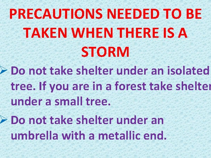 PRECAUTIONS NEEDED TO BE TAKEN WHEN THERE IS A STORM Ø Do not take