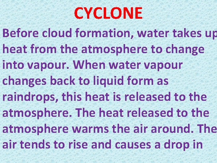 CYCLONE Before cloud formation, water takes up heat from the atmosphere to change into