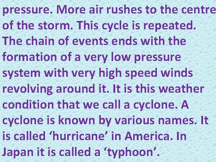 pressure. More air rushes to the centre of the storm. This cycle is repeated.