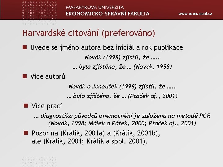 www. econ. muni. cz Harvardské citování (preferováno) Uvede se jméno autora bez iniciál a