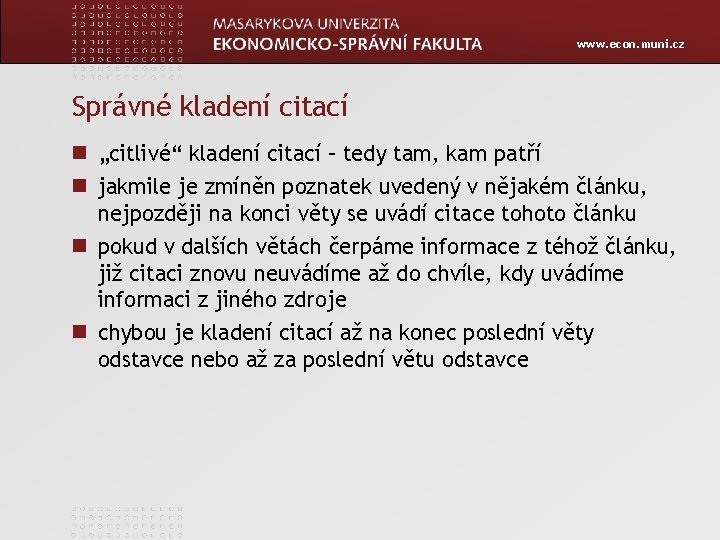 www. econ. muni. cz Správné kladení citací „citlivé“ kladení citací – tedy tam, kam