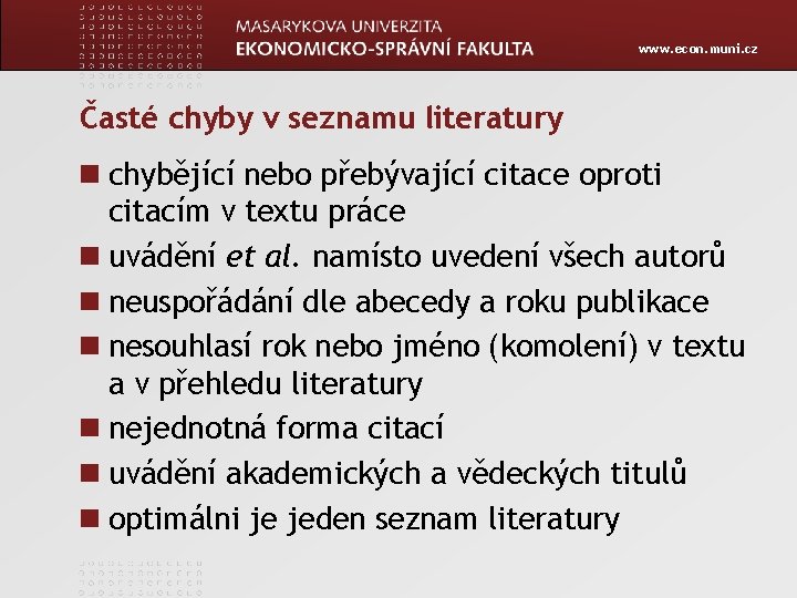 www. econ. muni. cz Časté chyby v seznamu literatury chybějící nebo přebývající citace oproti