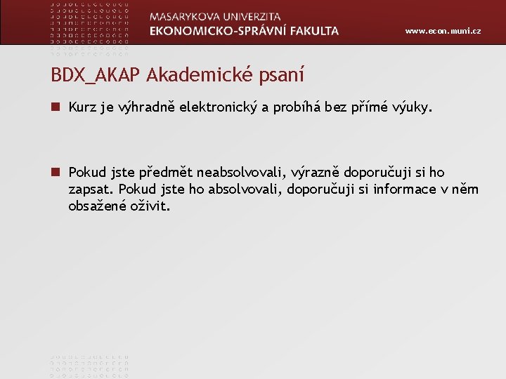 www. econ. muni. cz BDX_AKAP Akademické psaní Kurz je výhradně elektronický a probíhá bez