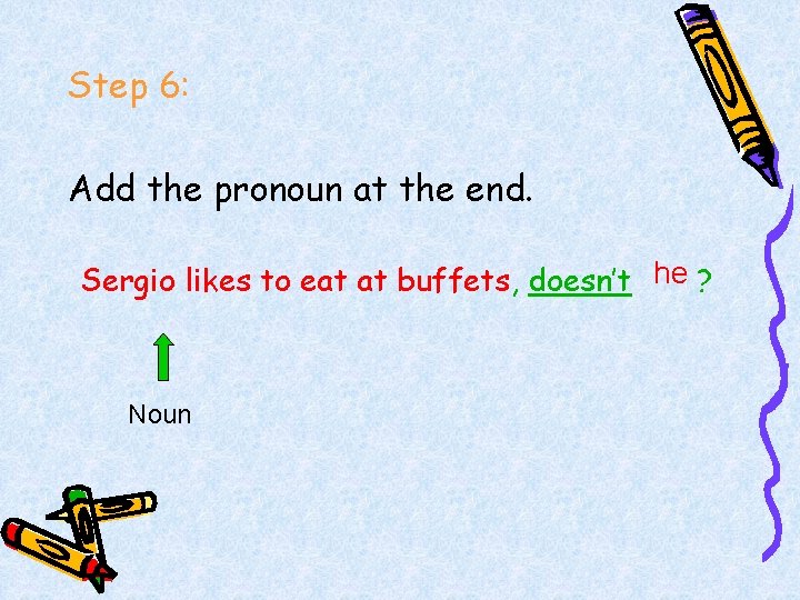 Step 6: Add the pronoun at the end. Sergio likes to eat at buffets,