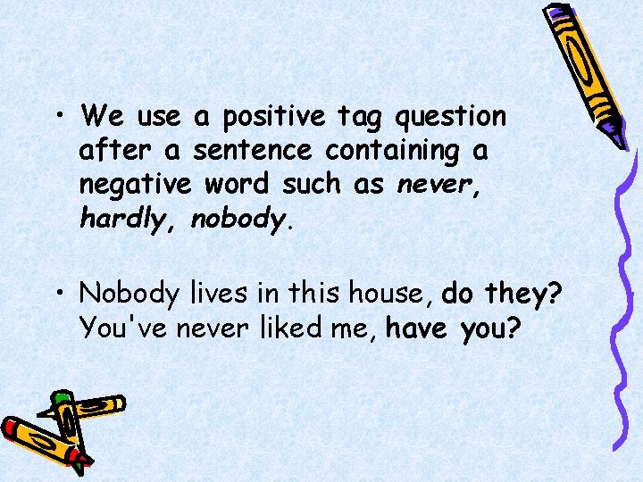  • We use a positive tag question after a sentence containing a negative