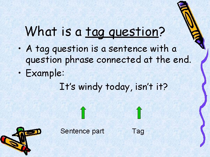 What is a tag question? • A tag question is a sentence with a