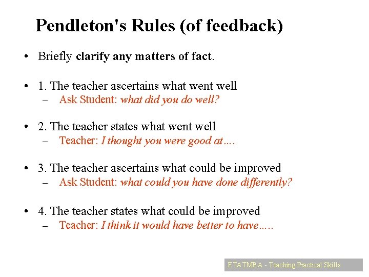 Pendleton's Rules (of feedback) • Briefly clarify any matters of fact. • 1. The