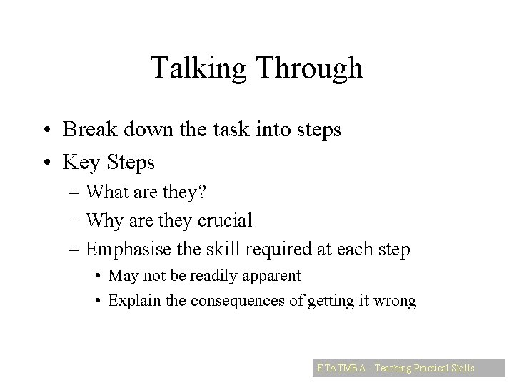 Talking Through • Break down the task into steps • Key Steps – What