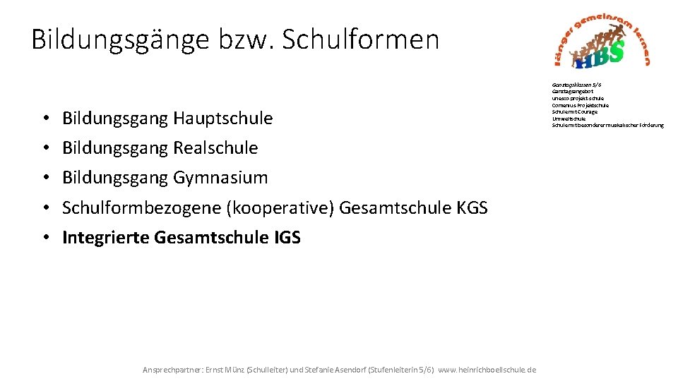 Bildungsgänge bzw. Schulformen • • • Bildungsgang Hauptschule Bildungsgang Realschule Bildungsgang Gymnasium Schulformbezogene (kooperative)