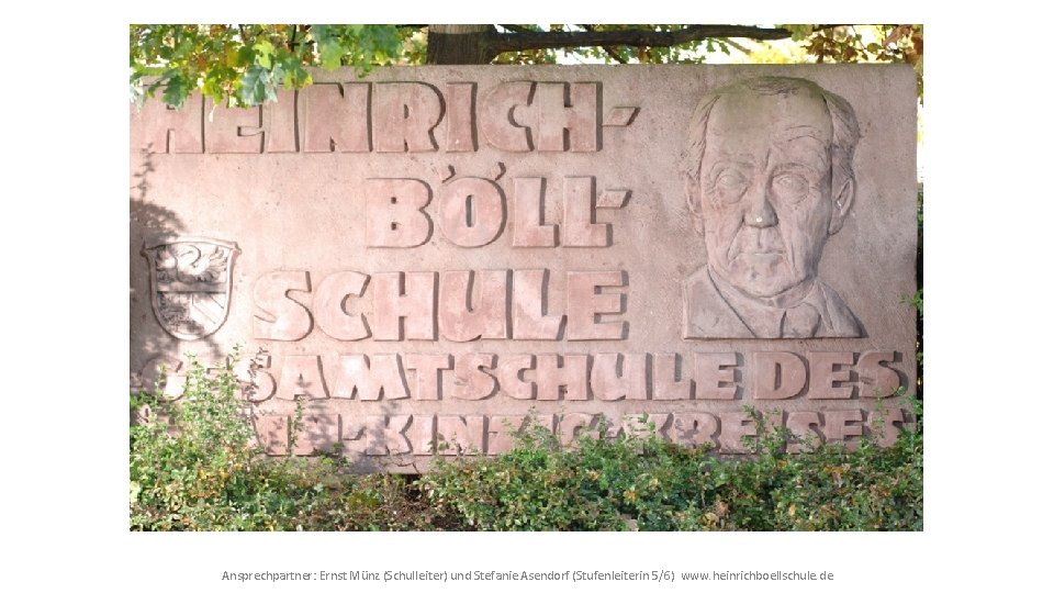 Ansprechpartner: Ernst Münz (Schulleiter) und Stefanie Asendorf (Stufenleiterin 5/6) www. heinrichboellschule. de 