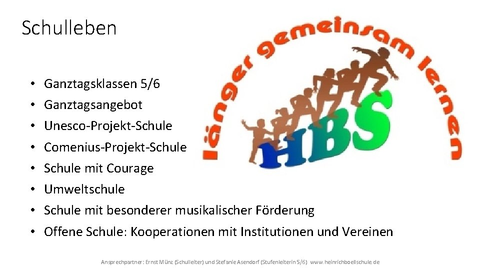 Schulleben • • Ganztagsklassen 5/6 Ganztagsangebot Unesco-Projekt-Schule Comenius-Projekt-Schule mit Courage Umweltschule Schule mit besonderer