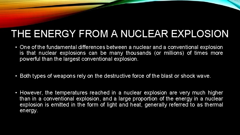 THE ENERGY FROM A NUCLEAR EXPLOSION • One of the fundamental differences between a