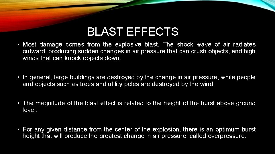 BLAST EFFECTS • Most damage comes from the explosive blast. The shock wave of