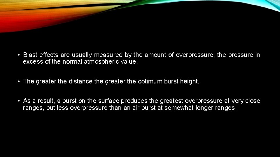  • Blast effects are usually measured by the amount of overpressure, the pressure