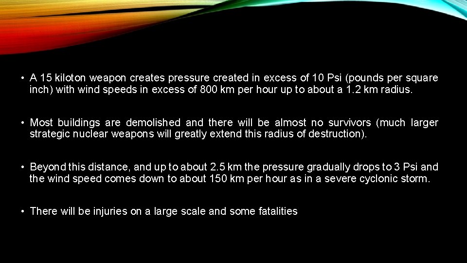  • A 15 kiloton weapon creates pressure created in excess of 10 Psi