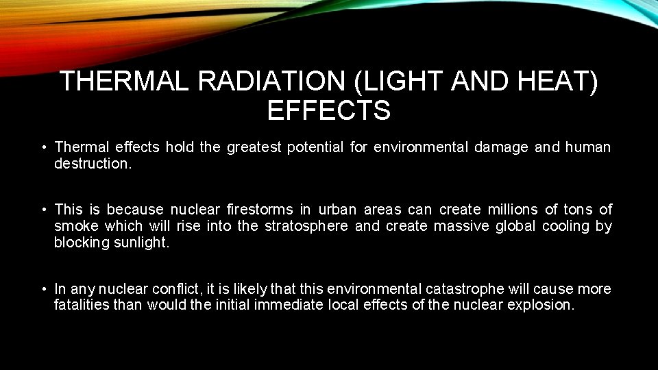 THERMAL RADIATION (LIGHT AND HEAT) EFFECTS • Thermal effects hold the greatest potential for
