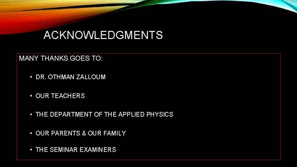 ACKNOWLEDGMENTS MANY THANKS GOES TO: • DR. OTHMAN ZALLOUM • OUR TEACHERS • THE