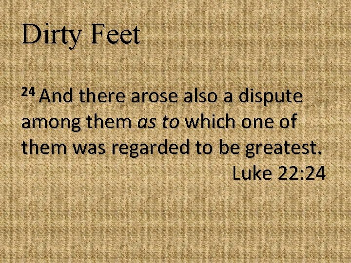Dirty Feet 24 And there arose also a dispute among them as to which