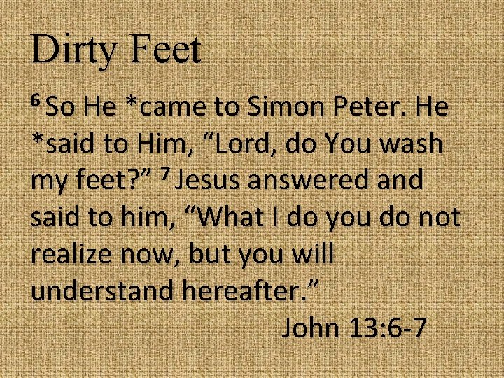 Dirty Feet 6 So He *came to Simon Peter. He *said to Him, “Lord,