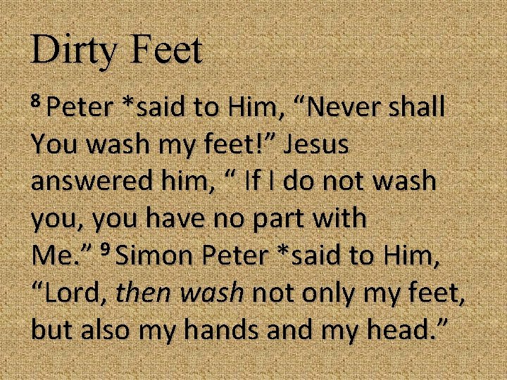 Dirty Feet 8 Peter *said to Him, “Never shall You wash my feet!” Jesus