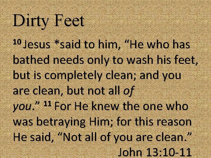 Dirty Feet 10 Jesus *said to him, “He who has bathed needs only to