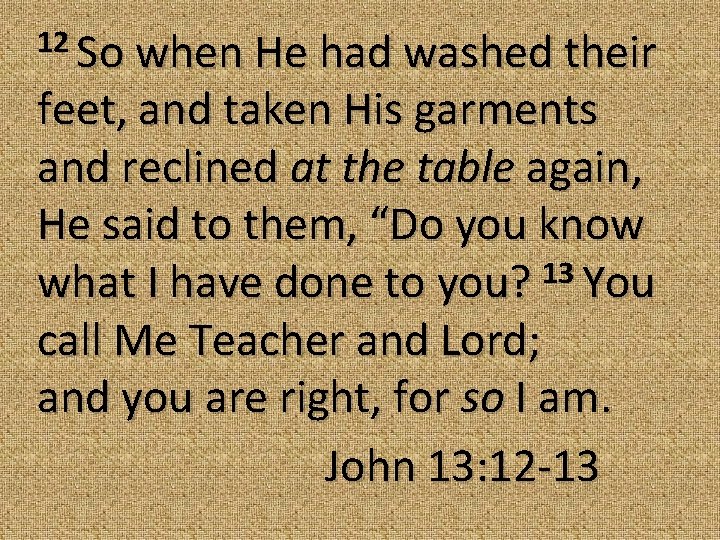 12 So when He had washed their feet, and taken His garments and reclined