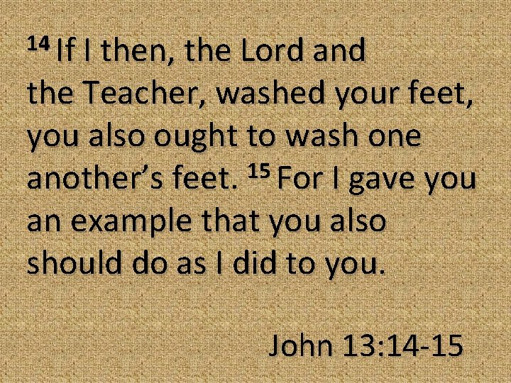 14 If I then, the Lord and the Teacher, washed your feet, you also