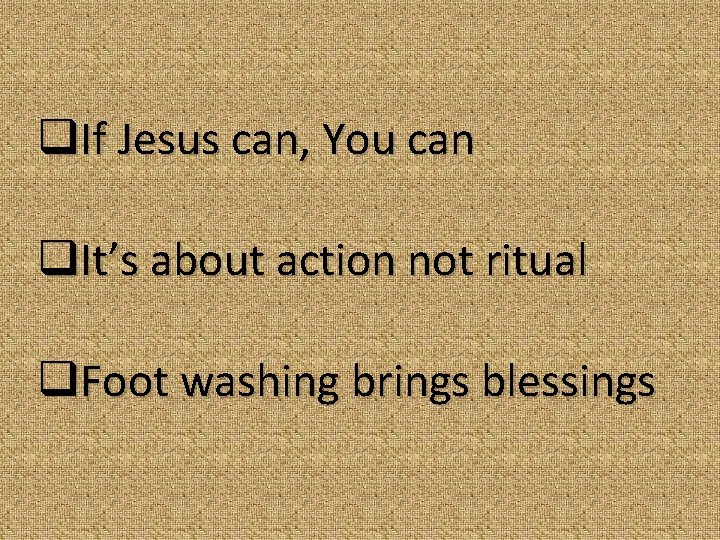 q. If Jesus can, You can q. It’s about action not ritual q. Foot