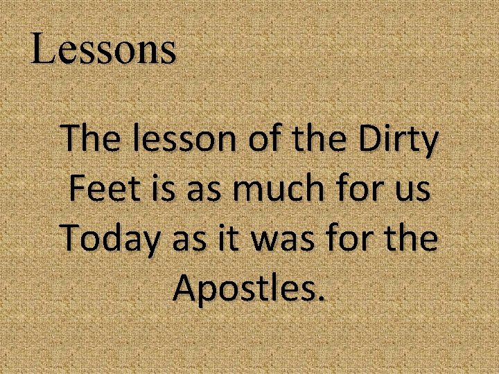 Lessons The lesson of the Dirty Feet is as much for us Today as