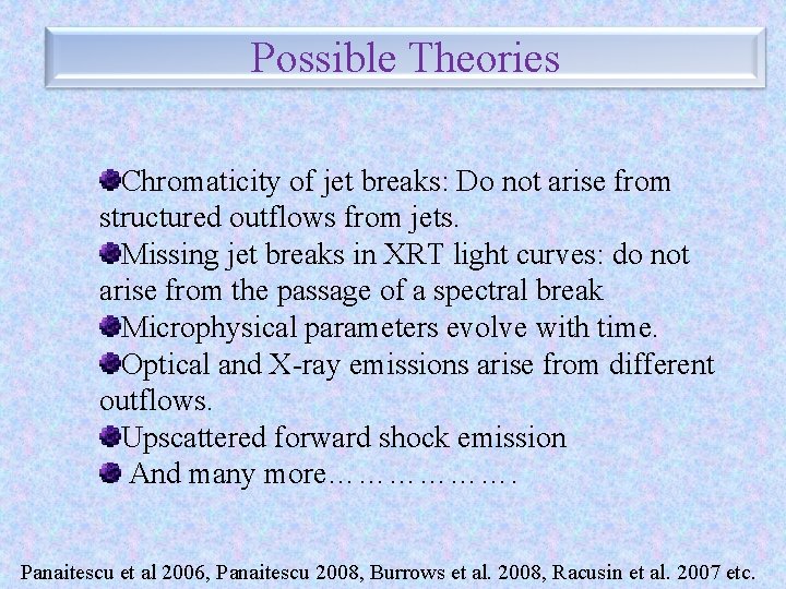 Possible Theories Chromaticity of jet breaks: Do not arise from structured outflows from jets.