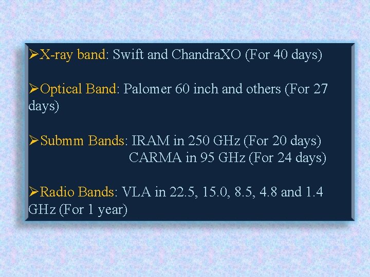 ØX-ray band: Swift and Chandra. XO (For 40 days) ØOptical Band: Palomer 60 inch