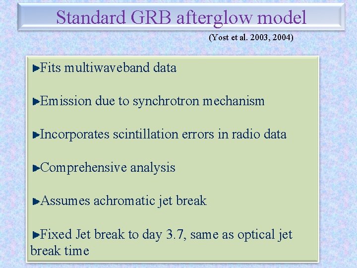 Standard GRB afterglow model (Yost et al. 2003, 2004) Fits multiwaveband data Emission due