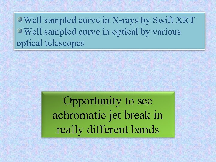 Well sampled curve in X-rays by Swift XRT Well sampled curve in optical by