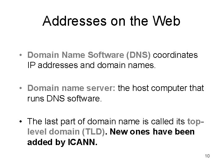 Addresses on the Web • Domain Name Software (DNS) coordinates IP addresses and domain Addresses on the Web • Domain Name Software (DNS) coordinates IP addresses and domain