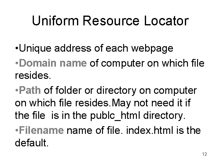 Uniform Resource Locator • Unique address of each webpage • Domain name of computer Uniform Resource Locator • Unique address of each webpage • Domain name of computer