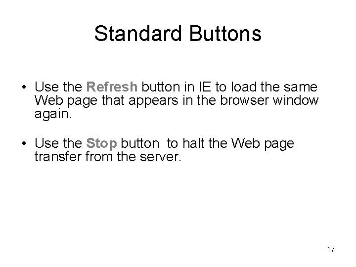 Standard Buttons • Use the Refresh button in IE to load the same Web Standard Buttons • Use the Refresh button in IE to load the same Web