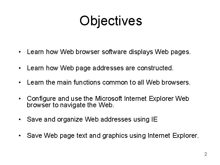 Objectives • Learn how Web browser software displays Web pages. • Learn how Web Objectives • Learn how Web browser software displays Web pages. • Learn how Web
