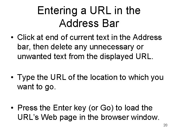 Entering a URL in the Address Bar • Click at end of current text Entering a URL in the Address Bar • Click at end of current text