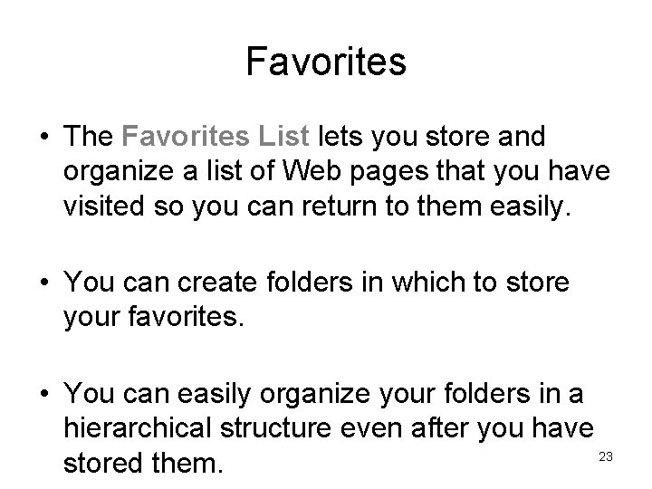 Favorites • The Favorites List lets you store and organize a list of Web Favorites • The Favorites List lets you store and organize a list of Web