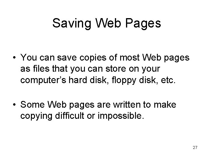 Saving Web Pages • You can save copies of most Web pages as files Saving Web Pages • You can save copies of most Web pages as files