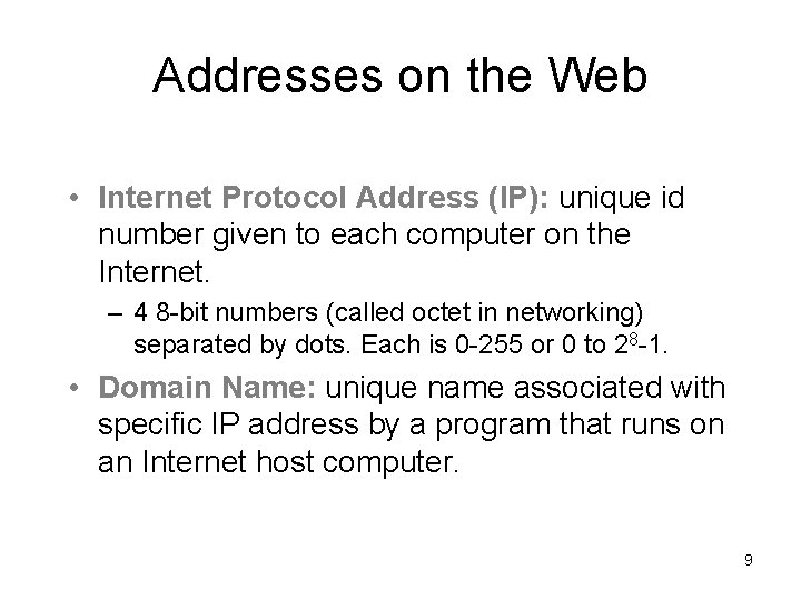 Addresses on the Web • Internet Protocol Address (IP): unique id number given to Addresses on the Web • Internet Protocol Address (IP): unique id number given to