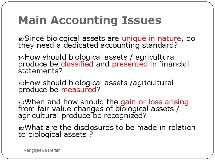 Main Accounting Issues Since biological assets are unique in nature, do they need a